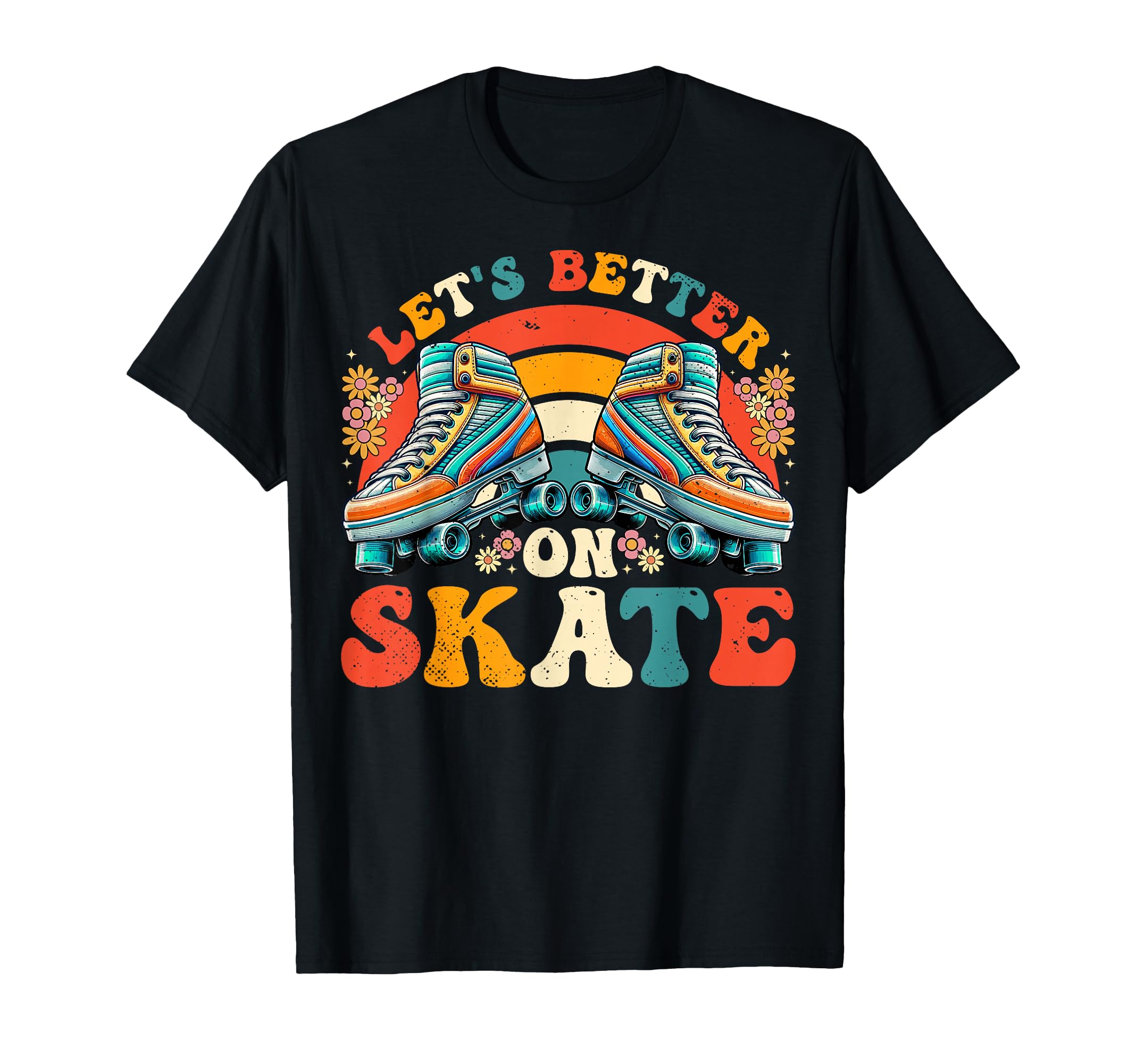 Lets Better Roller Skates Roller T-Shirt - Casual Everyday Wear Unisex - T-Shirt, Sweatshirt, Hoodie