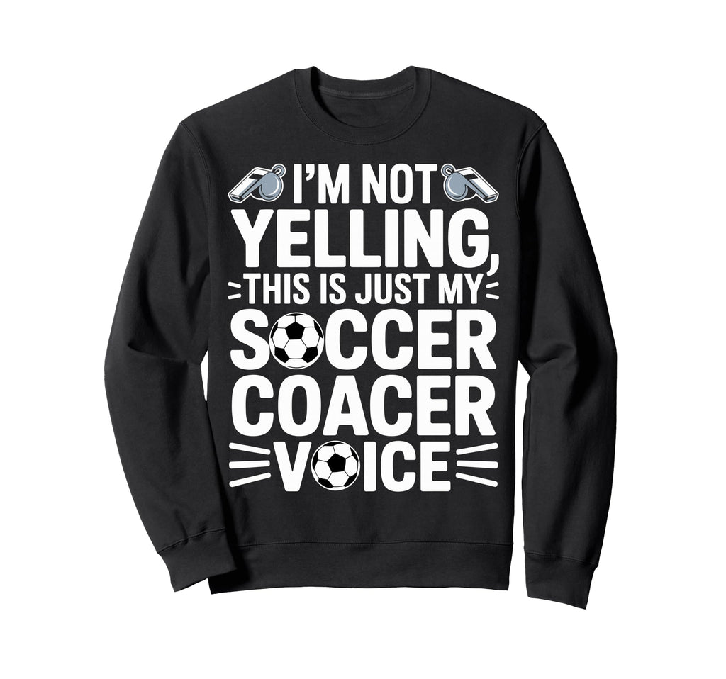 Im Not Yelling This Is Just My Sweatshirt - Unique Graphic Men Women - T-Shirt, Sweatshirt, Hoodie