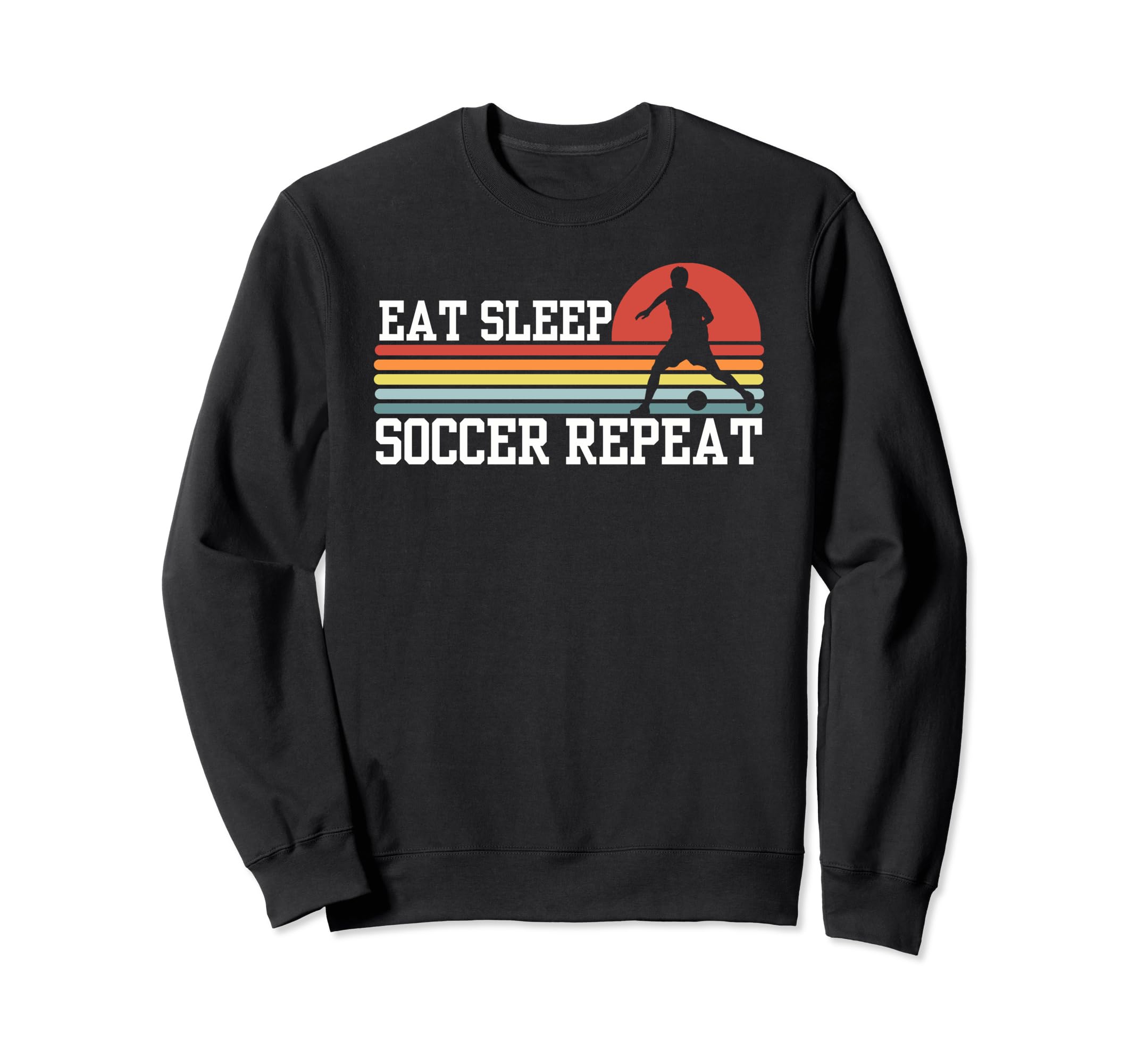 Eat Sleep Soccer Repeat Sweatshirt - Fun Novelty Design Unisex - T-Shirt, Sweatshirt, Hoodie