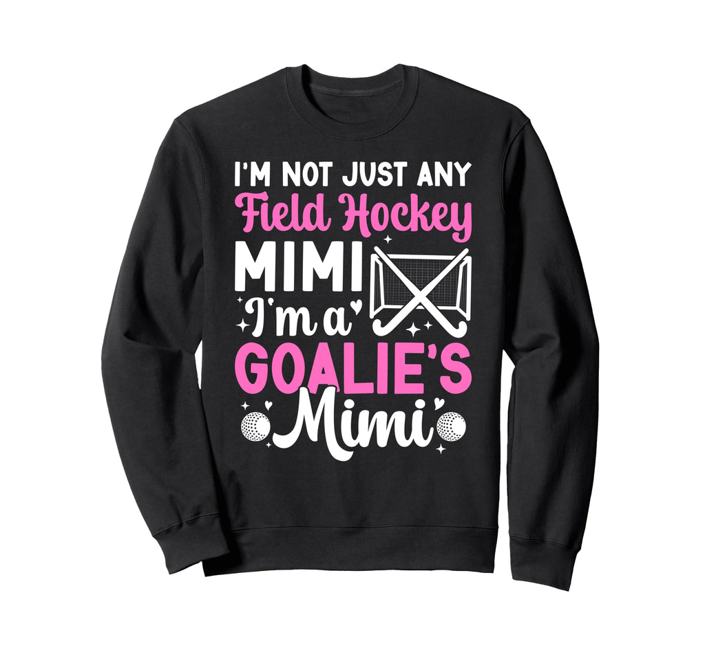 Im Field Hockey Goalie Mimi Field Sweatshirt - Graphic Print for Adults - T-Shirt, Sweatshirt, Hoodie