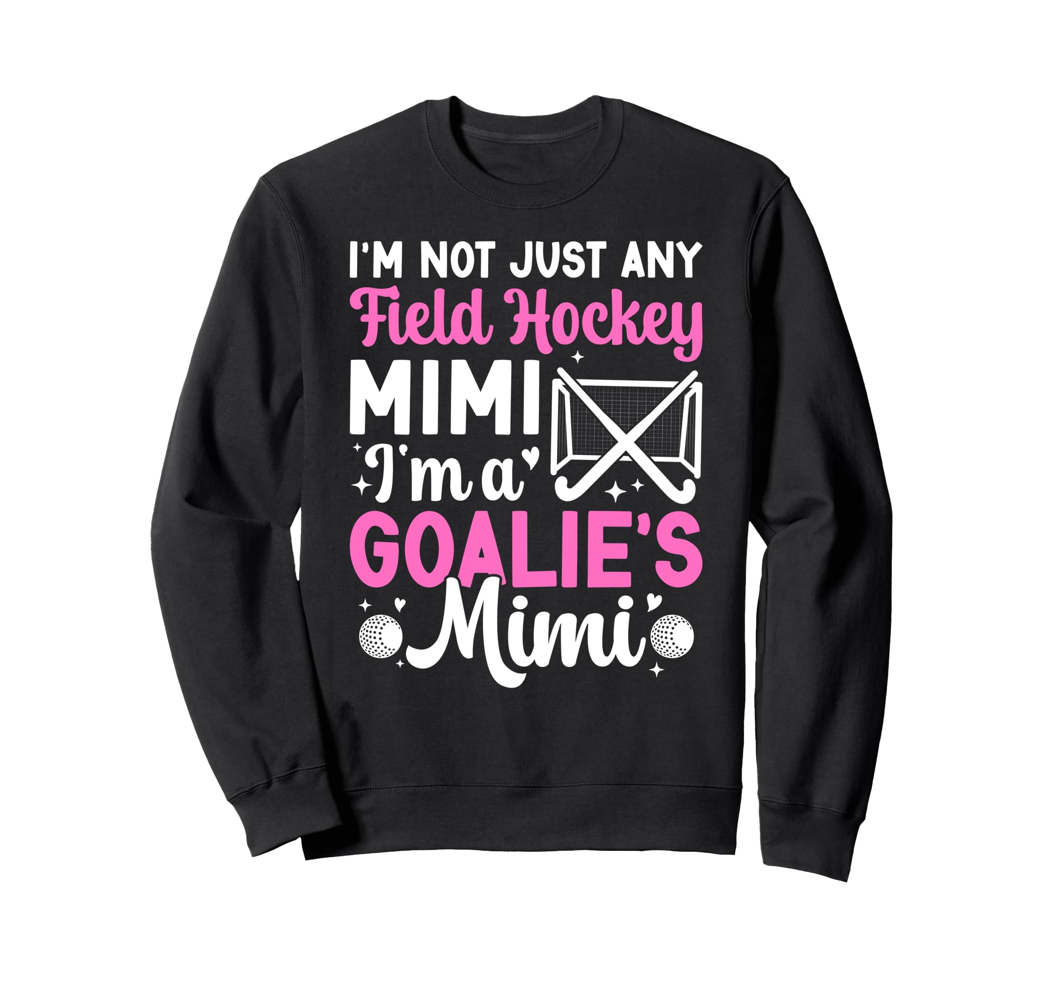 Im Field Hockey Goalie Mimi Field Sweatshirt - Graphic Print for Adults - T-Shirt, Sweatshirt, Hoodie