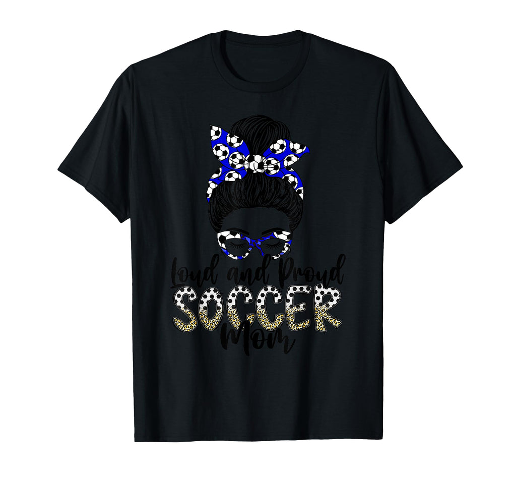 Loud And Proud Soccer Mom Mother Sports Gift Hoodie - Graphic Print Unisex - T-Shirt, Sweatshirt, Hoodie