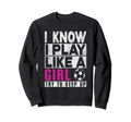 I Know I Play Like Try To Keep Up Sweatshirt - Graphic Print for Adults - T-Shirt, Sweatshirt, Hoodie