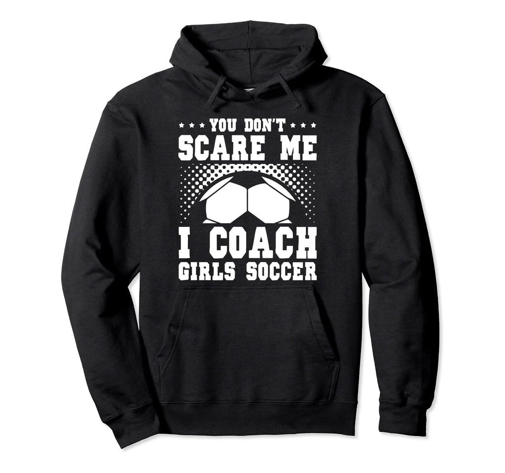 Mens Funny Soccer Coach You Dont Scare Hoodie - Minimalist Print Men Women - T-Shirt, Sweatshirt, Hoodie