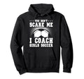 Mens Funny Soccer Coach You Dont Scare Hoodie - Minimalist Print Men Women - T-Shirt, Sweatshirt, Hoodie