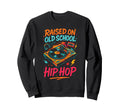 Raised Old School Hip Hop Hiphop Sweatshirt - Aesthetic Graphic Unisex - T-Shirt, Sweatshirt, Hoodie