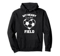 My Heart Is That Field Soccer Hoodie - Unique Graphic Men Women - T-Shirt, Sweatshirt, Hoodie