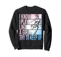 I Know I Play Like Try To Keep Sweatshirt - Casual Everyday Wear Men Women - T-Shirt, Sweatshirt, Hoodie