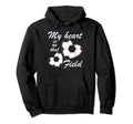 My Heart Is That Field Funny Soccer Hoodie - Aesthetic Graphic for Adults - T-Shirt, Sweatshirt, Hoodie