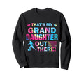 Thats My Granddaughter Out There Sweatshirt - Aesthetic Graphic Unisex - T-Shirt, Sweatshirt, Hoodie