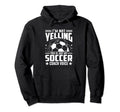 Im Not Yelling This Is Just My Soccer Hoodie - Streetwear Style Men Women - T-Shirt, Sweatshirt, Hoodie