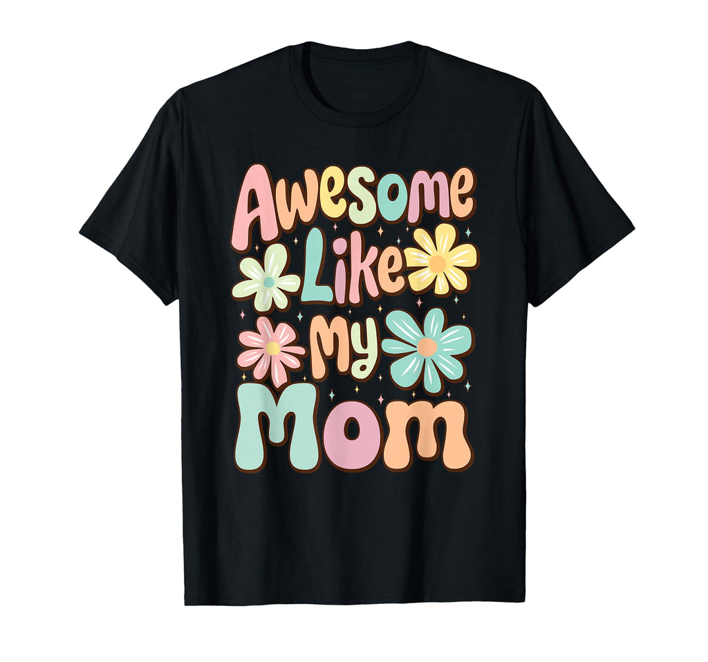 Awesome Like My Mom Mommy Groovy T-Shirt - Trendy Graphic Men Women - T-Shirt, Sweatshirt, Hoodie