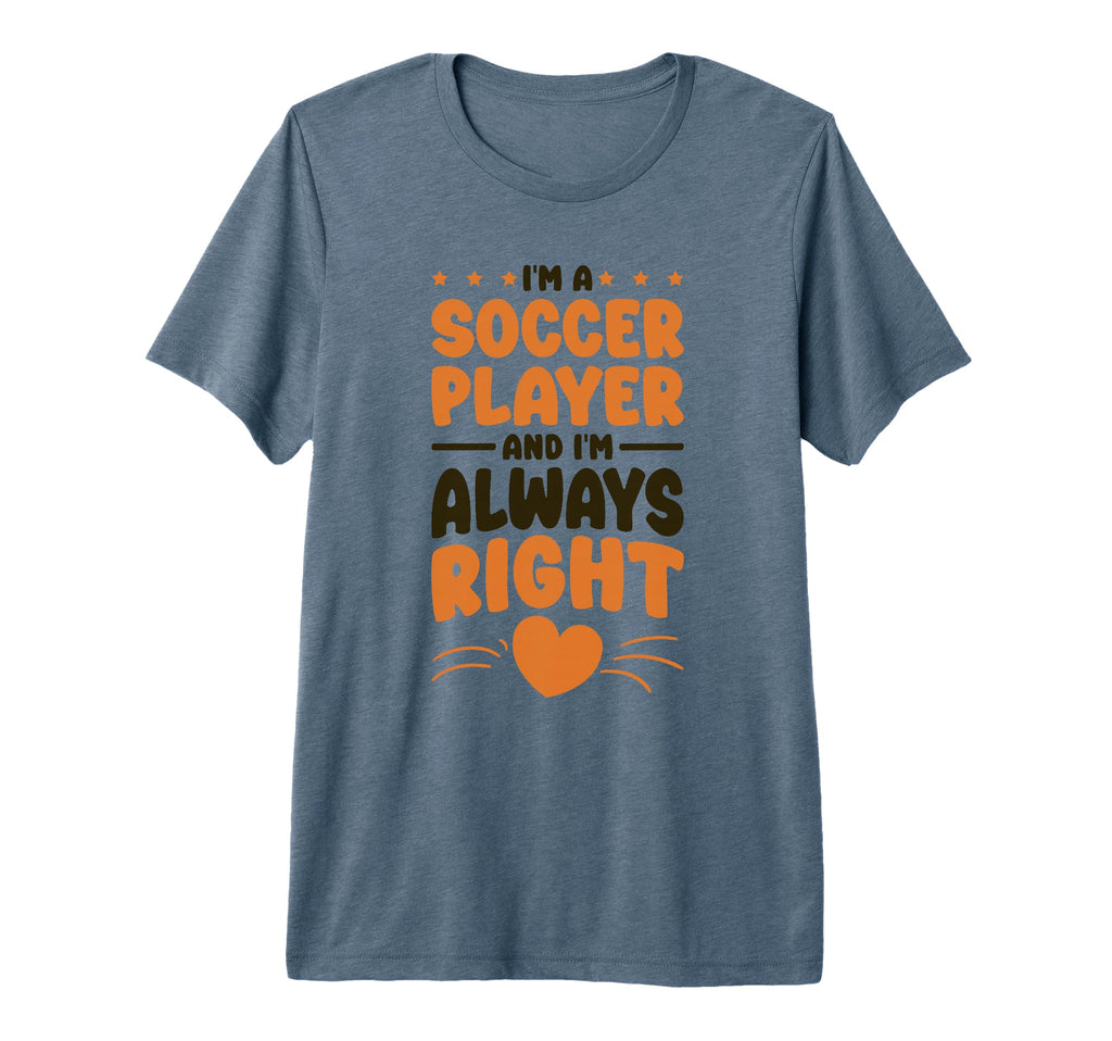 I Am Soccer Players Designs Soccer T-Shirt - Casual Everyday Wear Unisex - T-Shirt, Sweatshirt, Hoodie