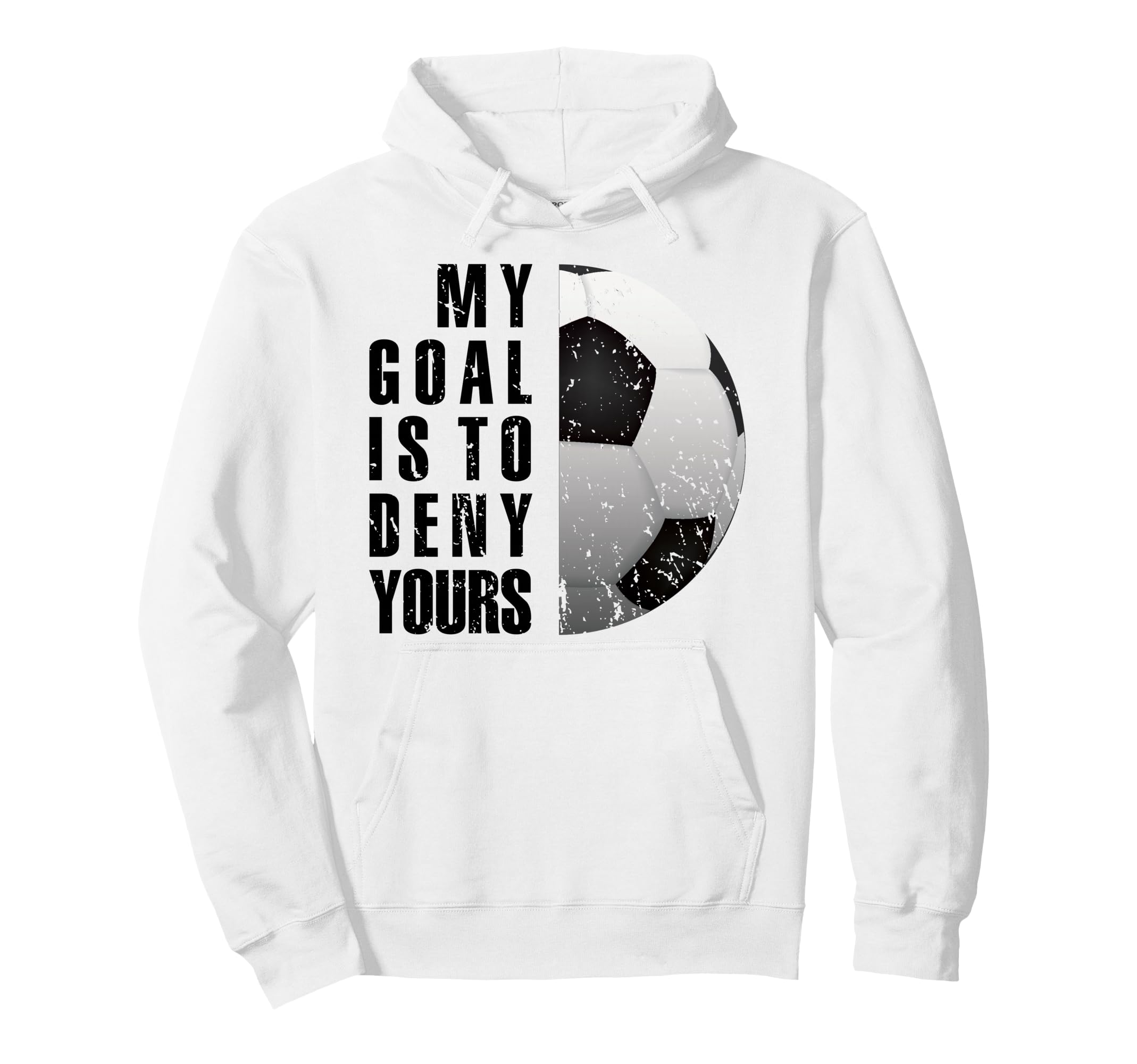 My Goal Is To Deny Yours Soccer Goalie Love Hoodie - Graphic Print Unisex - T-Shirt, Sweatshirt, Hoodie