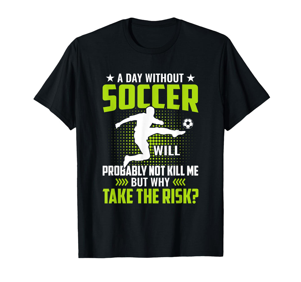 Funny Soccer Lover Gifts Soccer Player T-Shirt - Fun Novelty Design Unisex - T-Shirt, Sweatshirt, Hoodie