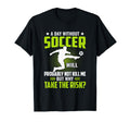 Funny Soccer Lover Gifts Soccer Player T-Shirt - Fun Novelty Design Unisex - T-Shirt, Sweatshirt, Hoodie