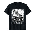 Lets Roll Roller Skate Fun Skating Skater T-Shirt - Novelty Apparel Unisex - T-Shirt, Sweatshirt, Hoodie