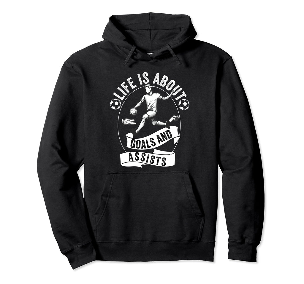 Lifes About Goals And Assists Soccer Hoodie - Novelty Apparel Men Women - T-Shirt, Sweatshirt, Hoodie