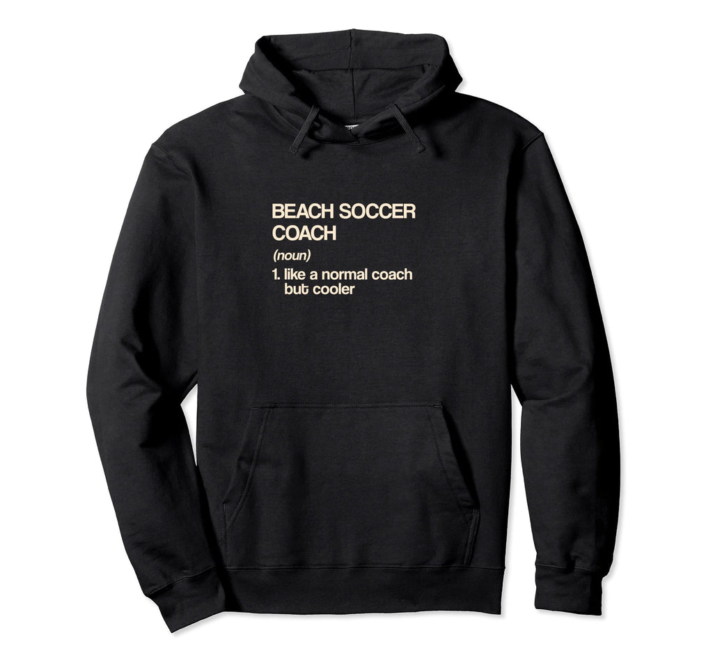 Beach Soccer Coach Definition Funny Soccer Hoodie - Novelty Apparel Unisex - T-Shirt, Sweatshirt, Hoodie