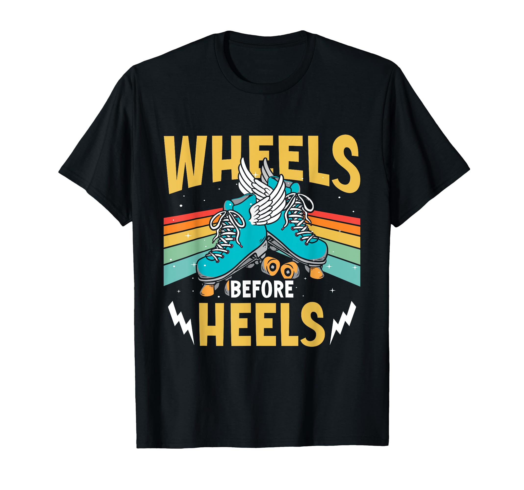 Roller Skates Wheels Before Heels T-Shirt - Unique Graphic Men Women - T-Shirt, Sweatshirt, Hoodie