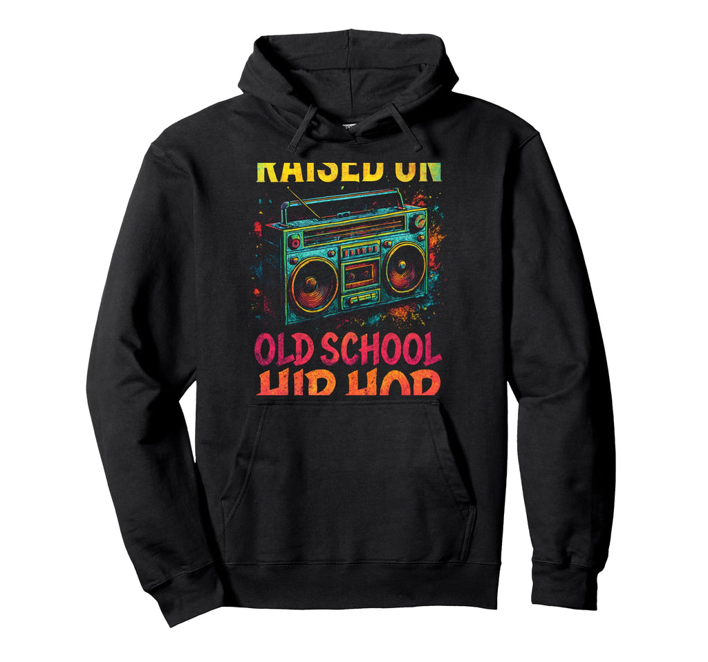 Raised Old School Hip Hop 80S 90S Hoodie - Streetwear Style Men Women - T-Shirt, Sweatshirt, Hoodie