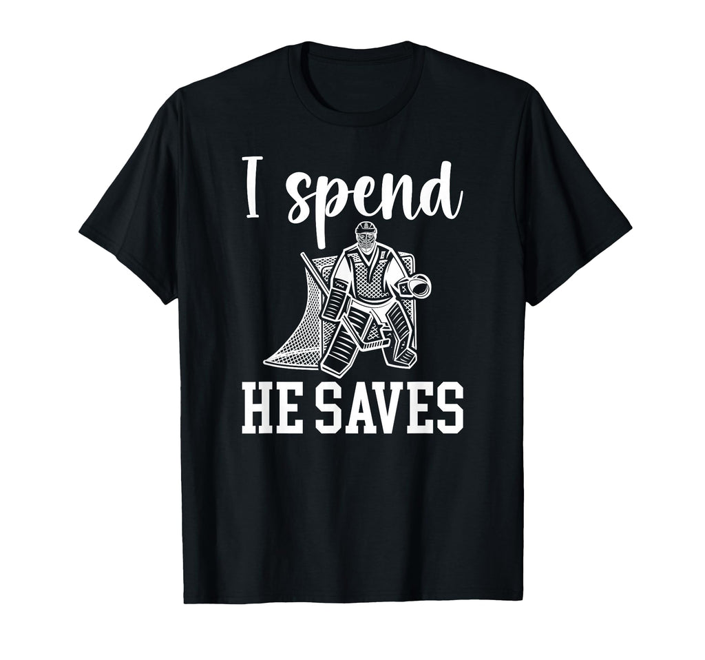 He Saves Ice Hockey Goalkeeper Mom T-Shirt - Novelty Apparel Men Women - T-Shirt, Sweatshirt, Hoodie