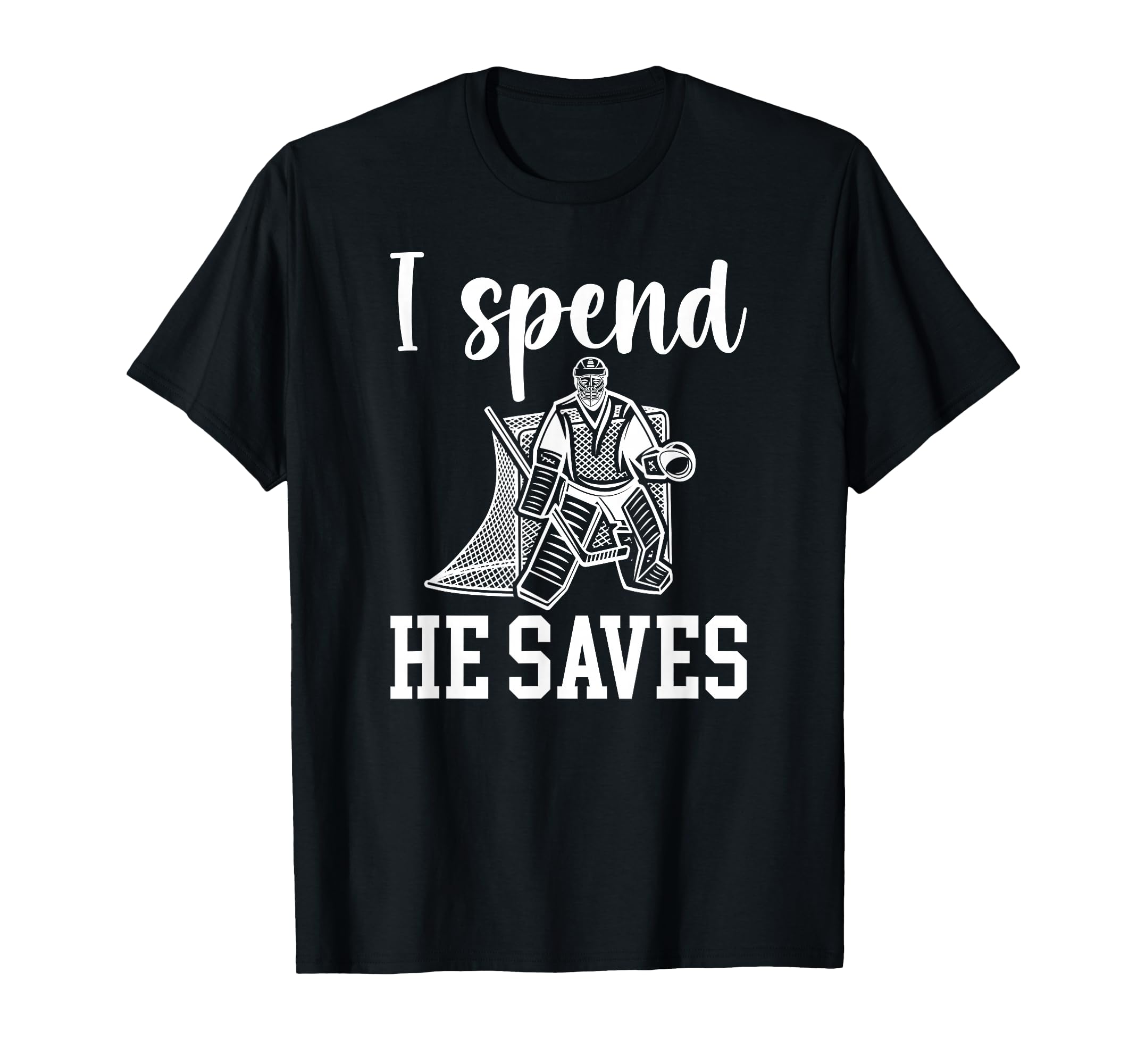 He Saves Ice Hockey Goalkeeper Mom T-Shirt - Novelty Apparel Men Women - T-Shirt, Sweatshirt, Hoodie