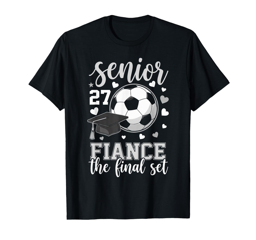 Soccer Senior 2027 Fiance Final Set T-Shirt - Streetwear Style Unisex - T-Shirt, Sweatshirt, Hoodie