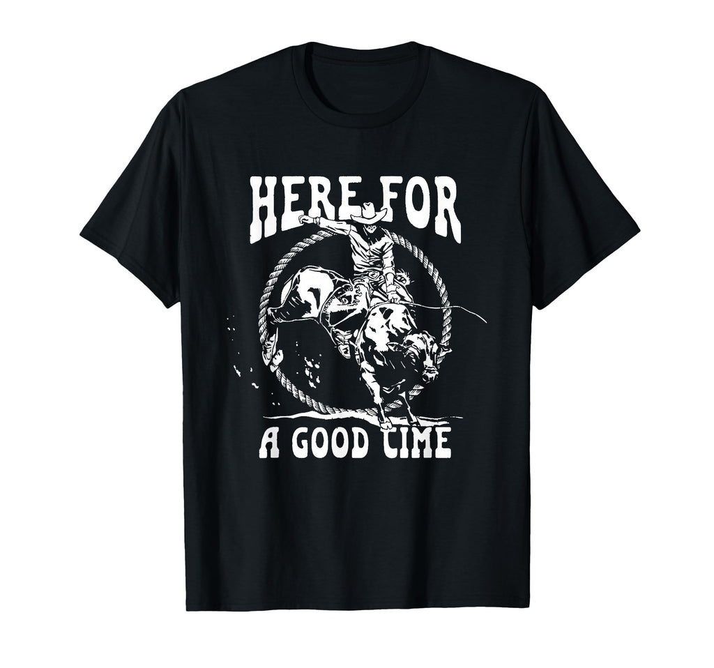 Here Good Time Country Western Cowboy T-Shirt - Unique Graphic for Adults - T-Shirt, Sweatshirt, Hoodie