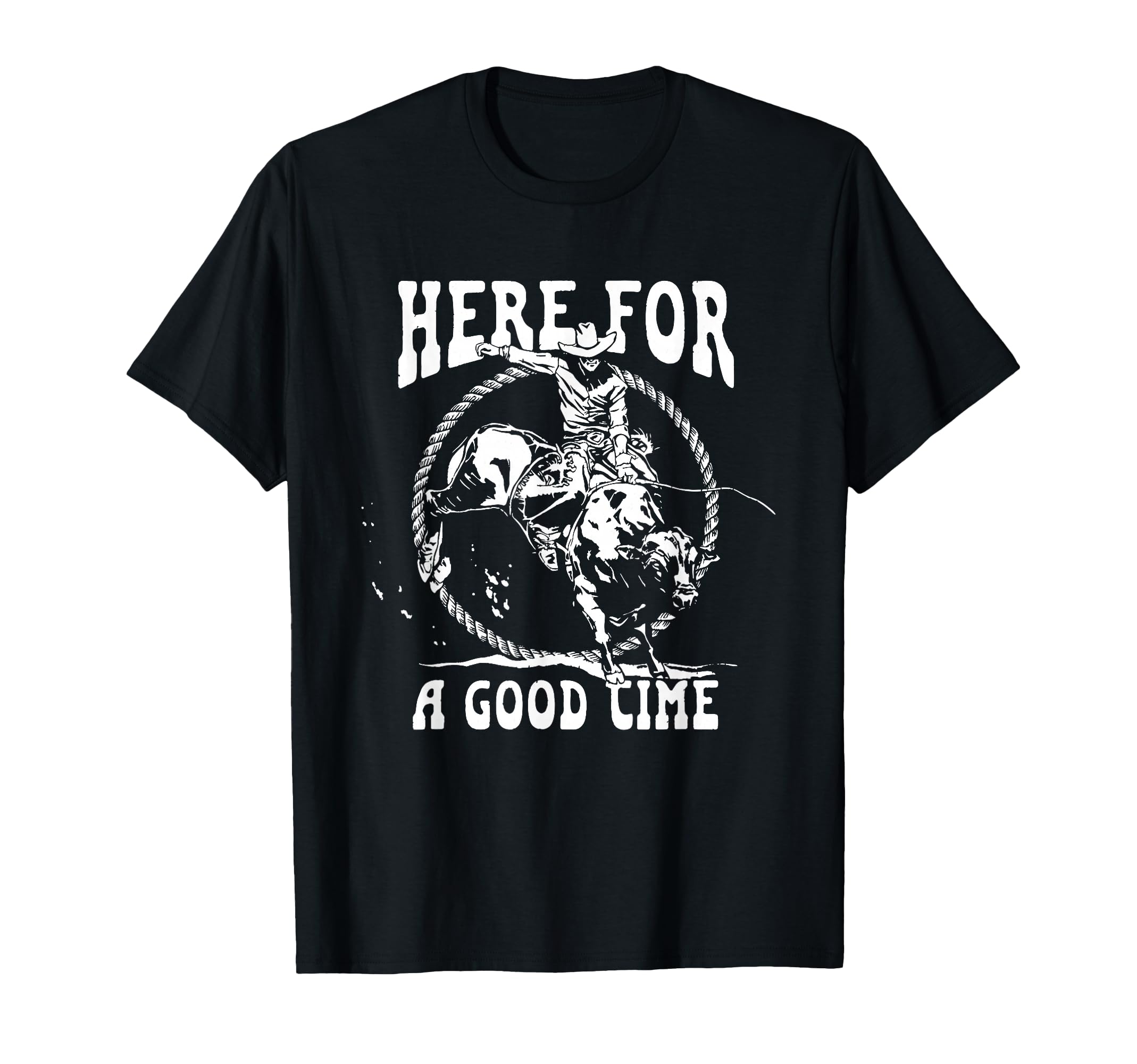 Here Good Time Country Western Cowboy T-Shirt - Unique Graphic for Adults - T-Shirt, Sweatshirt, Hoodie