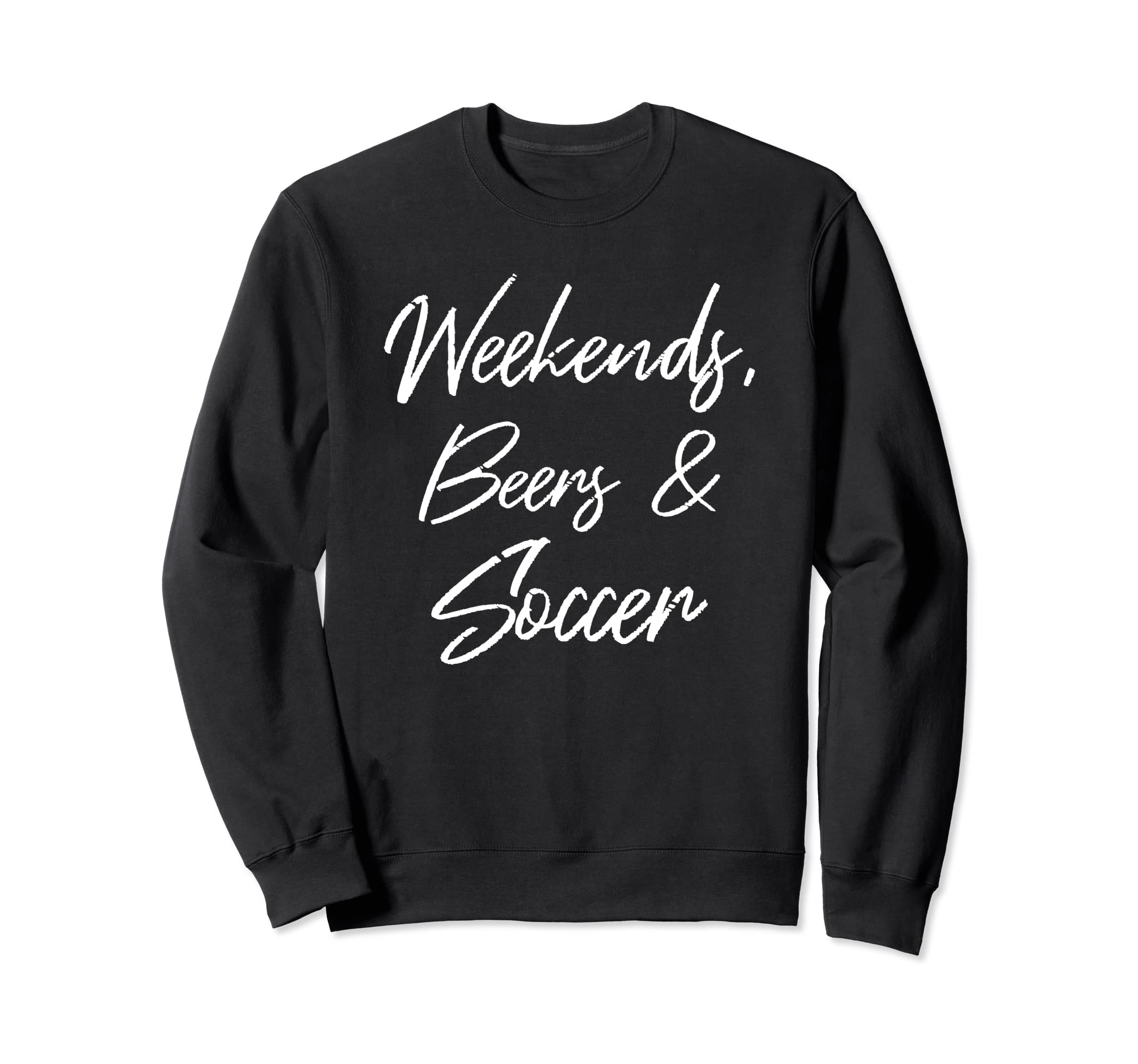 Weekends Beers And Soccer Sports Sweatshirt - Unique Graphic for Adults - T-Shirt, Sweatshirt, Hoodie