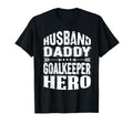 Husband Daddy Goalkeeper Hero Goalkeeper T-Shirt - Trendy Graphic Unisex - T-Shirt, Sweatshirt, Hoodie