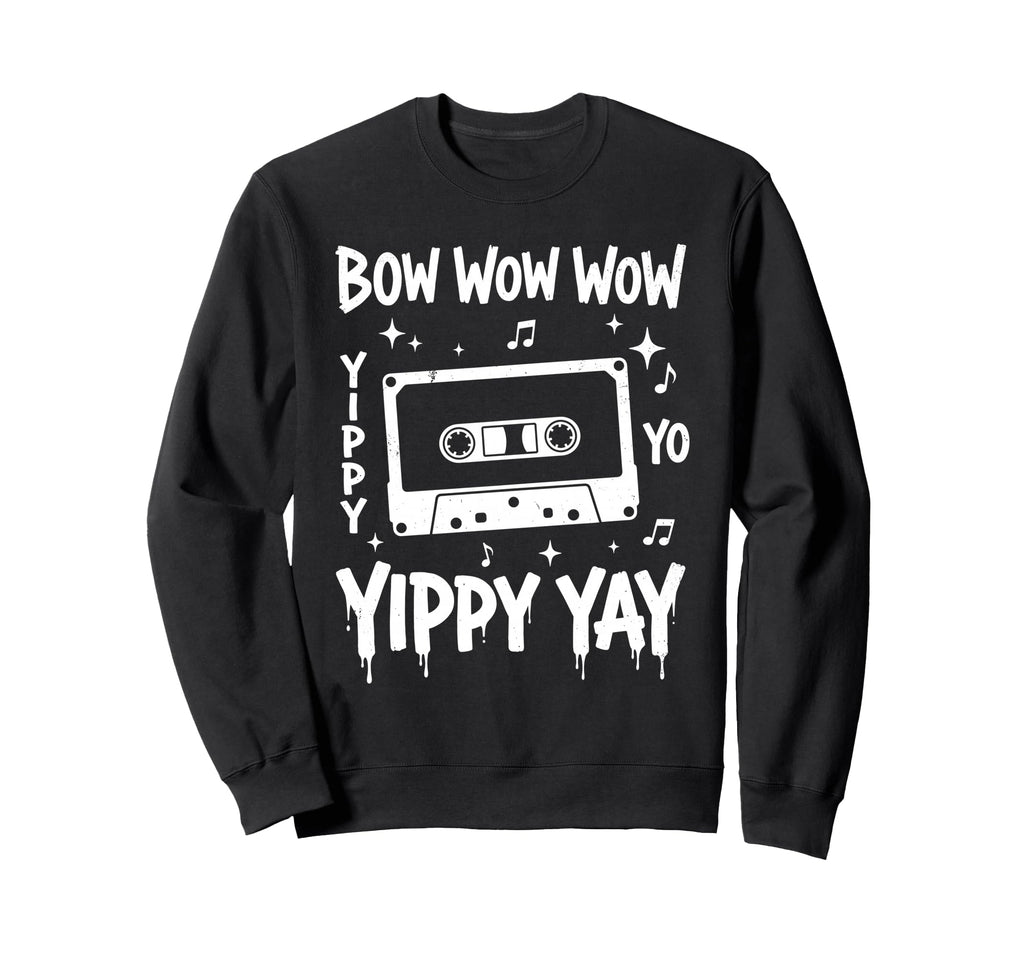 Bow Wow Wow Yippy Yo Yippy Yay Sweatshirt - Casual Everyday Wear Unisex - T-Shirt, Sweatshirt, Hoodie