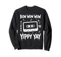 Bow Wow Wow Yippy Yo Yippy Yay Sweatshirt - Casual Everyday Wear Unisex - T-Shirt, Sweatshirt, Hoodie
