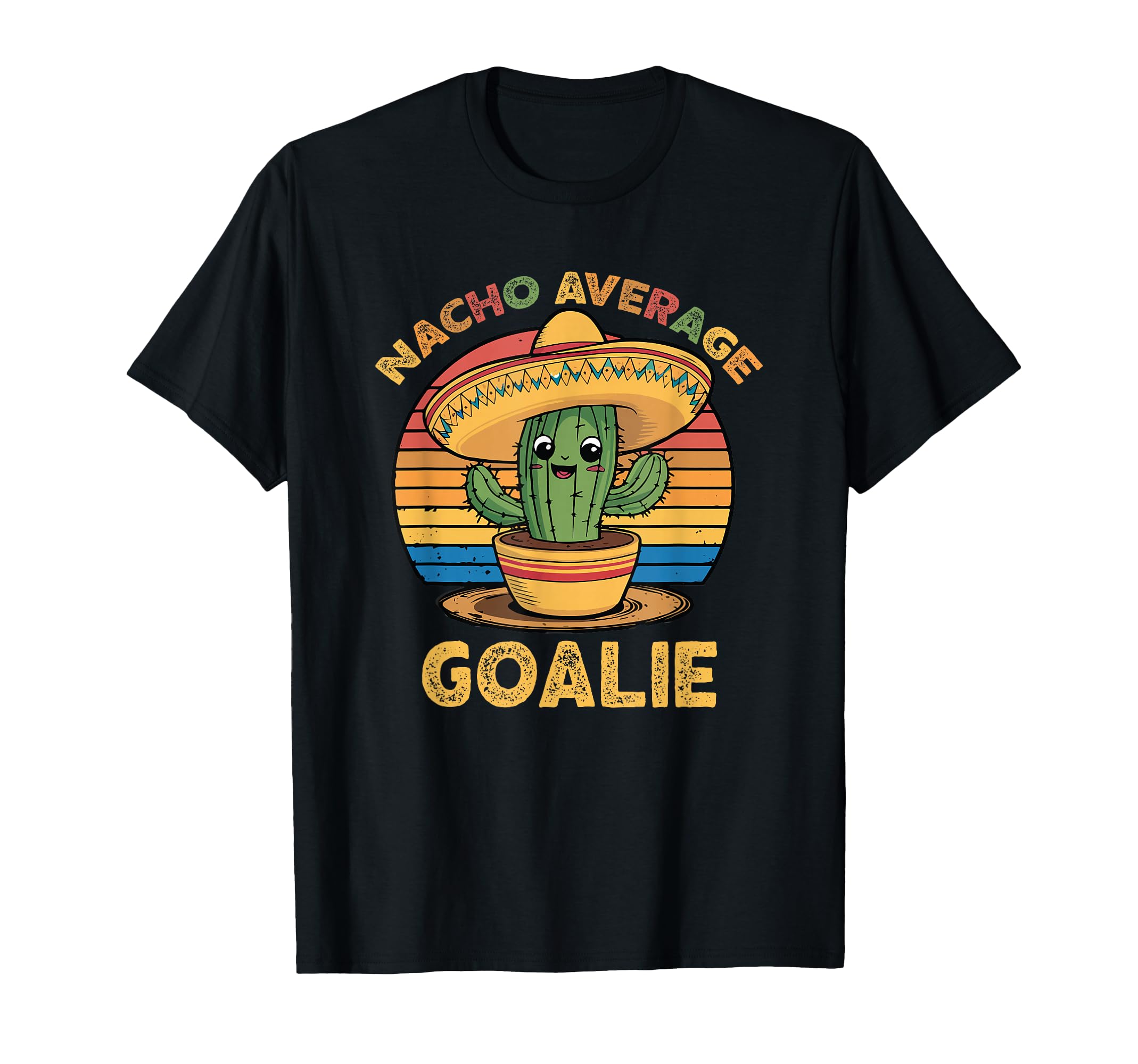 Nacho Average Goalie Cinco De Mayo T-Shirt - Aesthetic Graphic Unisex - T-Shirt, Sweatshirt, Hoodie