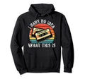 I Have No What This Is Cassette Funny Hoodie - Unique Graphic for Adults - T-Shirt, Sweatshirt, Hoodie
