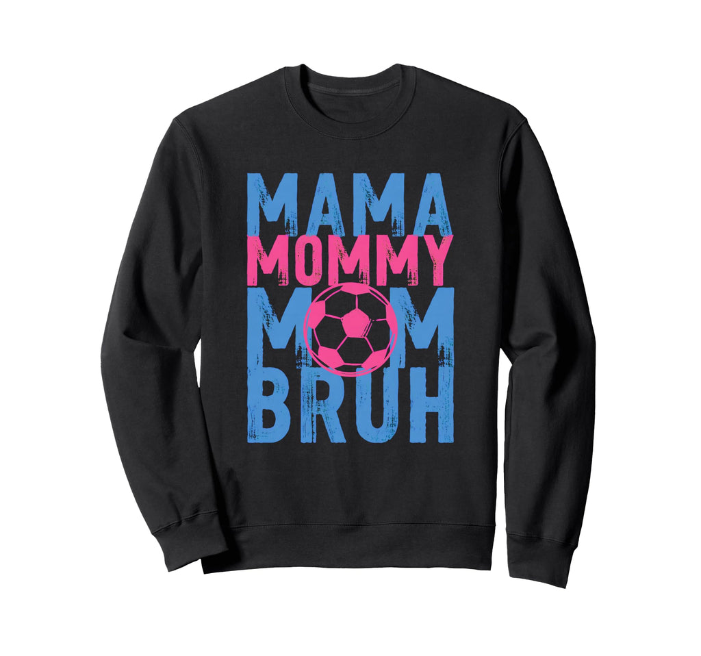 Mama Mommy Mom Bruh Soccer Sweatshirt - Casual Everyday Wear for Adults - T-Shirt, Sweatshirt, Hoodie
