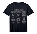 Soccer Things Do My Spare Time Funny T-Shirt - Graphic Print Men Women - T-Shirt, Sweatshirt, Hoodie