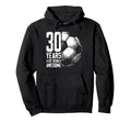 30Th Birthday Soccer Player Football 30 Hoodie - Novelty Apparel Men Women - T-Shirt, Sweatshirt, Hoodie