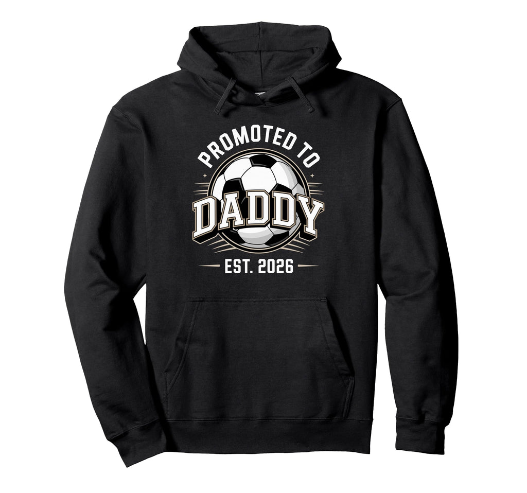 Promoted To Daddy Soccer Est 2026 Hoodie - Casual Everyday Wear for Adults - T-Shirt, Sweatshirt, Hoodie