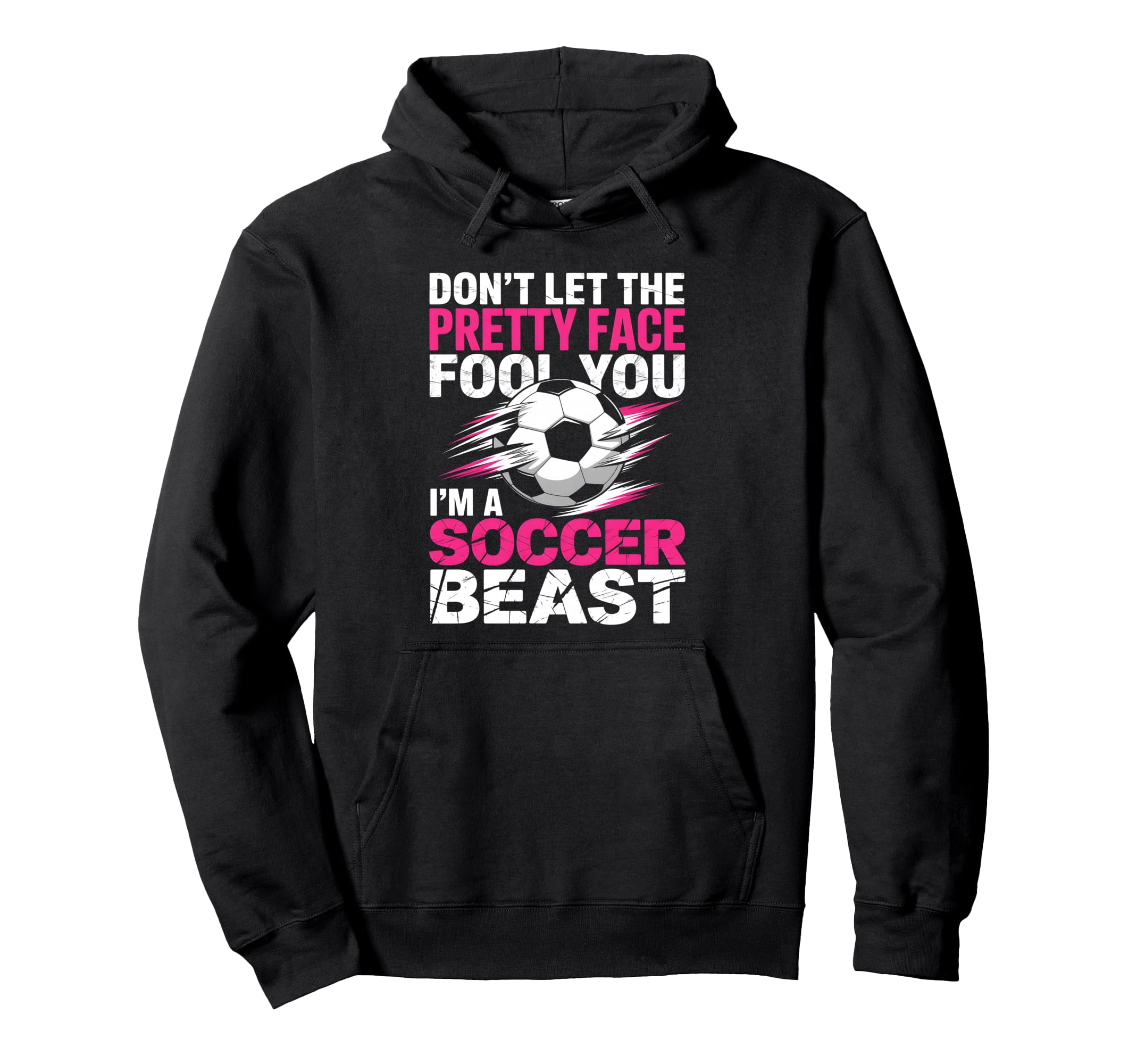 Dont Let Pretty Face Fool You Soccer Hoodie - Novelty Apparel Unisex - T-Shirt, Sweatshirt, Hoodie