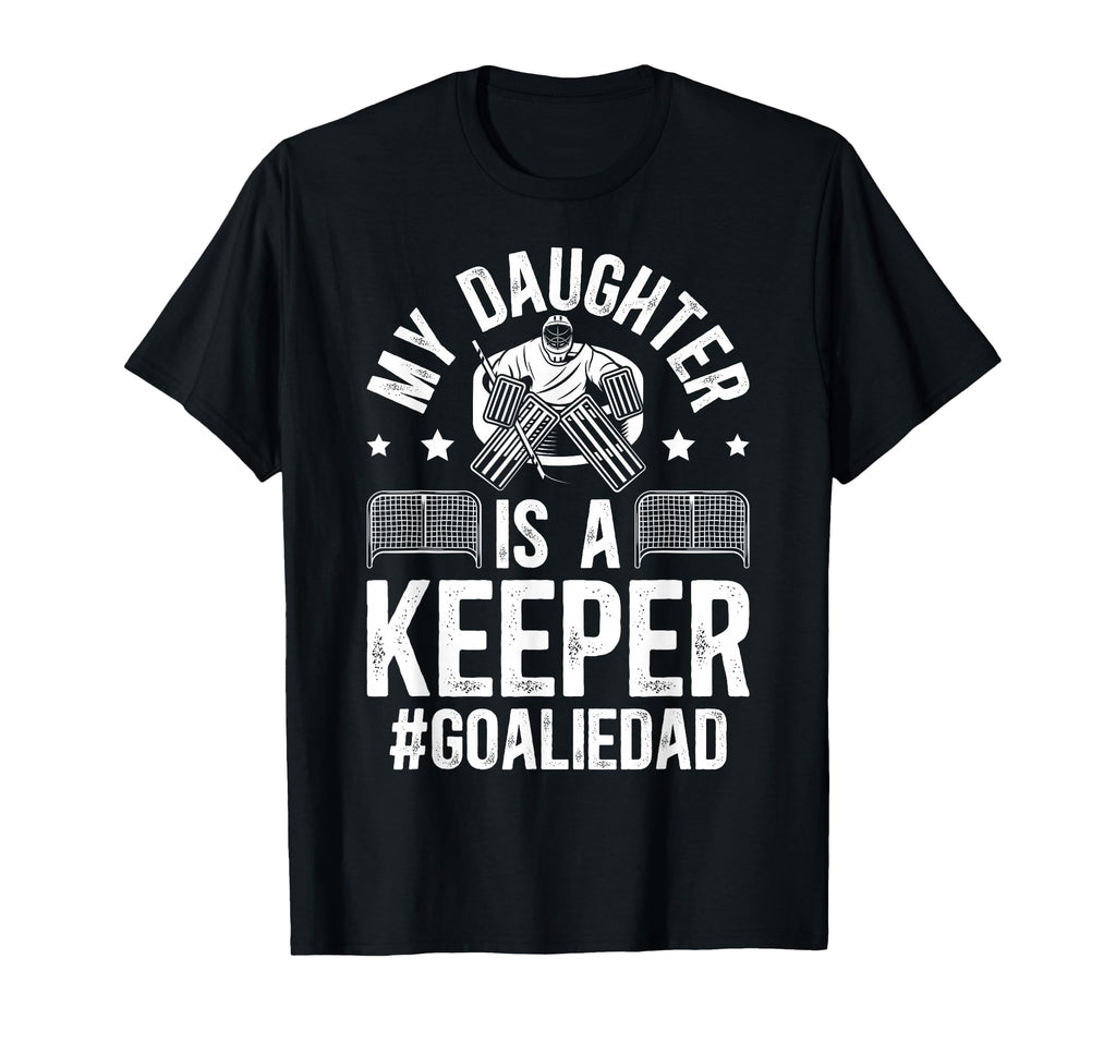 My Daughter Is Hockey Goalkeeper Dad T-Shirt - Novelty Apparel Men Women - T-Shirt, Sweatshirt, Hoodie