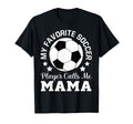 My Favorite Soccer Player Calls Me Mama T-Shirt - Fun Novelty Design Unisex - T-Shirt, Sweatshirt, Hoodie