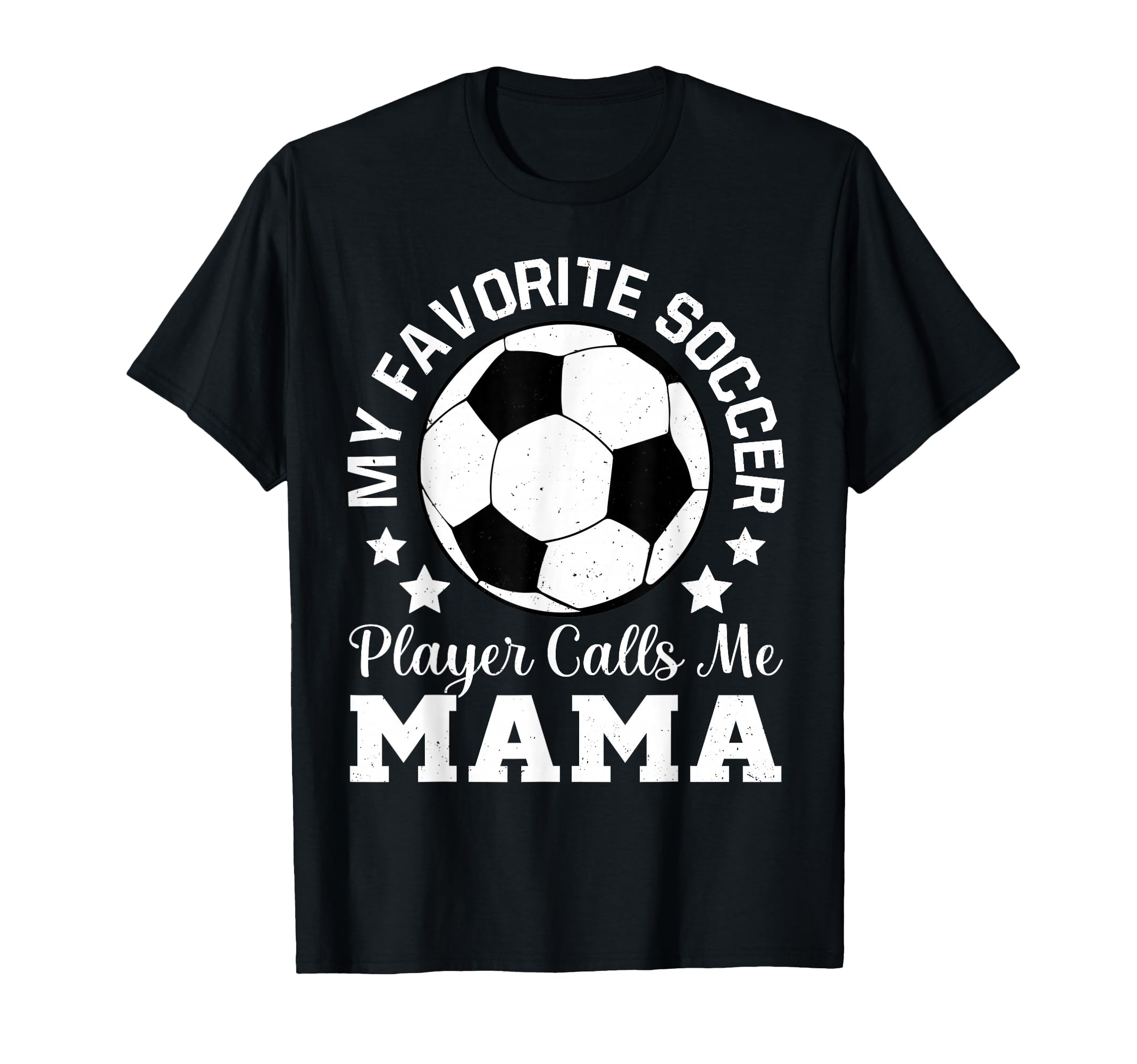 My Favorite Soccer Player Calls Me Mama T-Shirt - Fun Novelty Design Unisex - T-Shirt, Sweatshirt, Hoodie