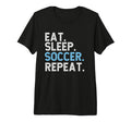 Eat Sleep Soccer Repeat Soccer T-Shirt - Fun Novelty Design for Adults - T-Shirt, Sweatshirt, Hoodie