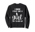 I Know I Play Like Try To Keep Up Sweatshirt - Custom Art Print Unisex - T-Shirt, Sweatshirt, Hoodie