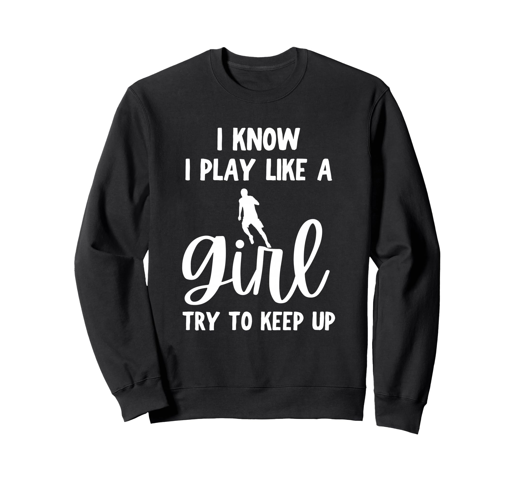 I Know I Play Like Try To Keep Up Sweatshirt - Custom Art Print Unisex - T-Shirt, Sweatshirt, Hoodie