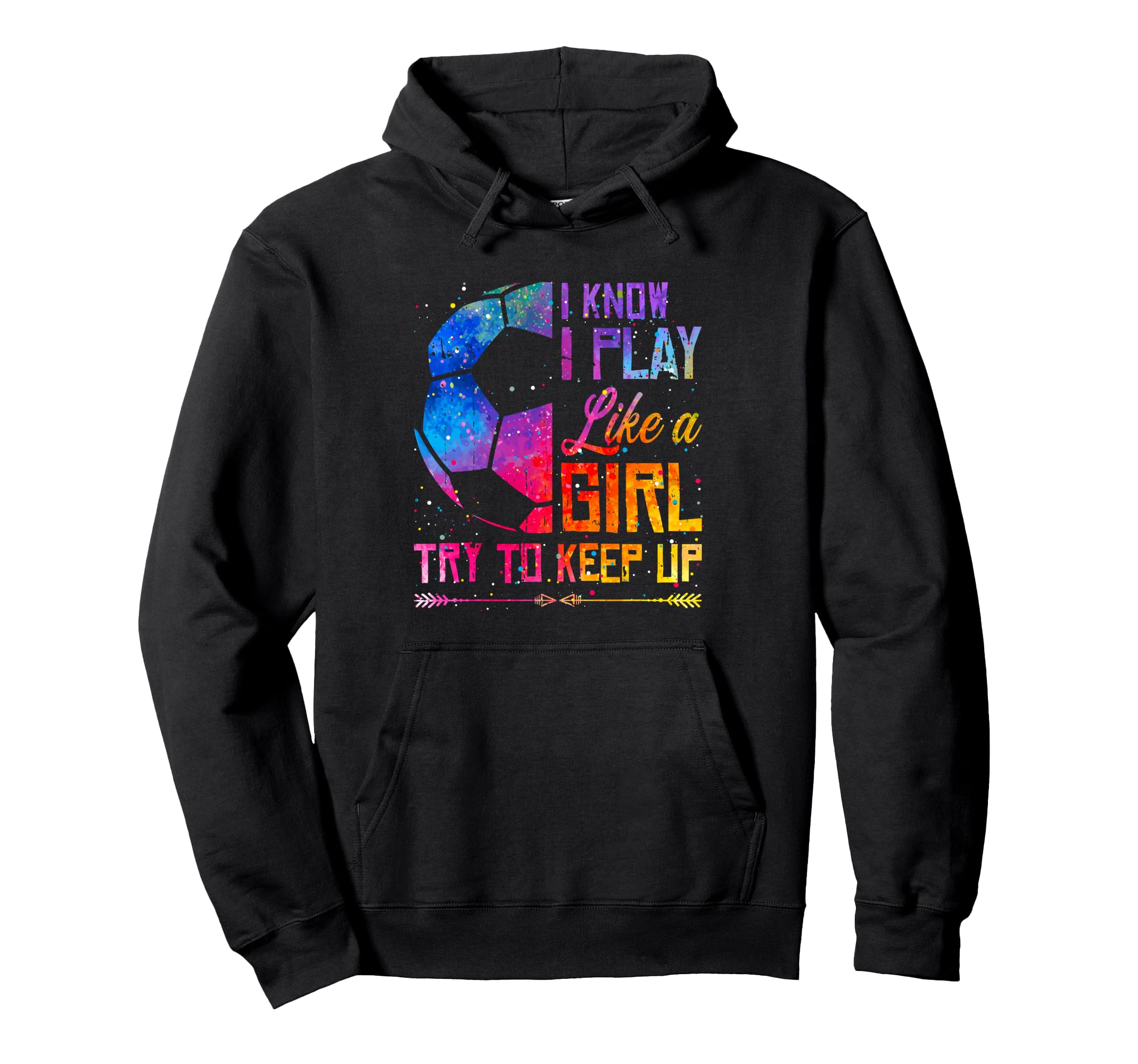 I Know I Play Like Try To Keep Up Soccer Hoodie - Unique Graphic Men Women - T-Shirt, Sweatshirt, Hoodie