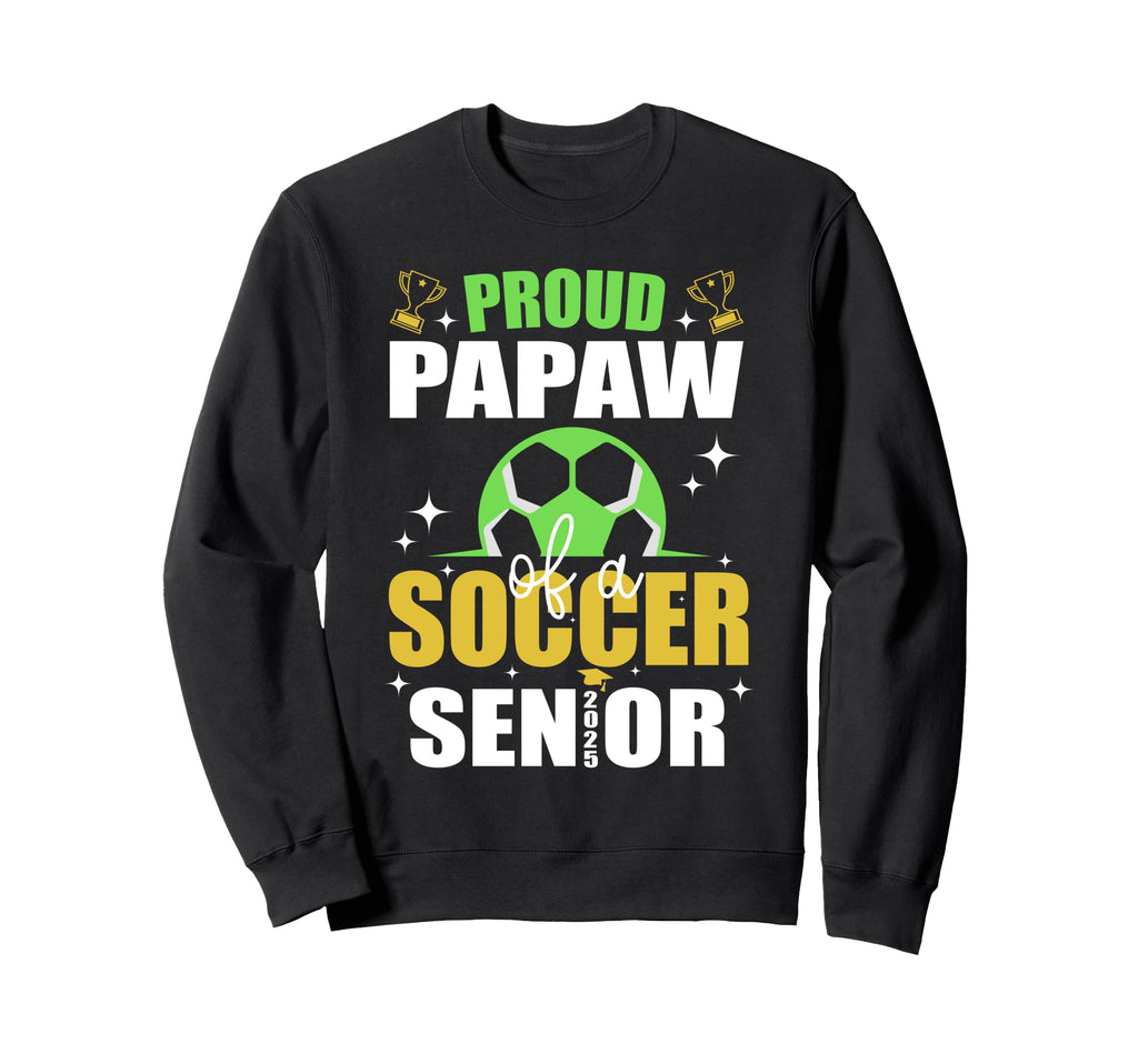 Proud Papaw Soccer Senior Class Sweatshirt - Fun Novelty Design Unisex - T-Shirt, Sweatshirt, Hoodie