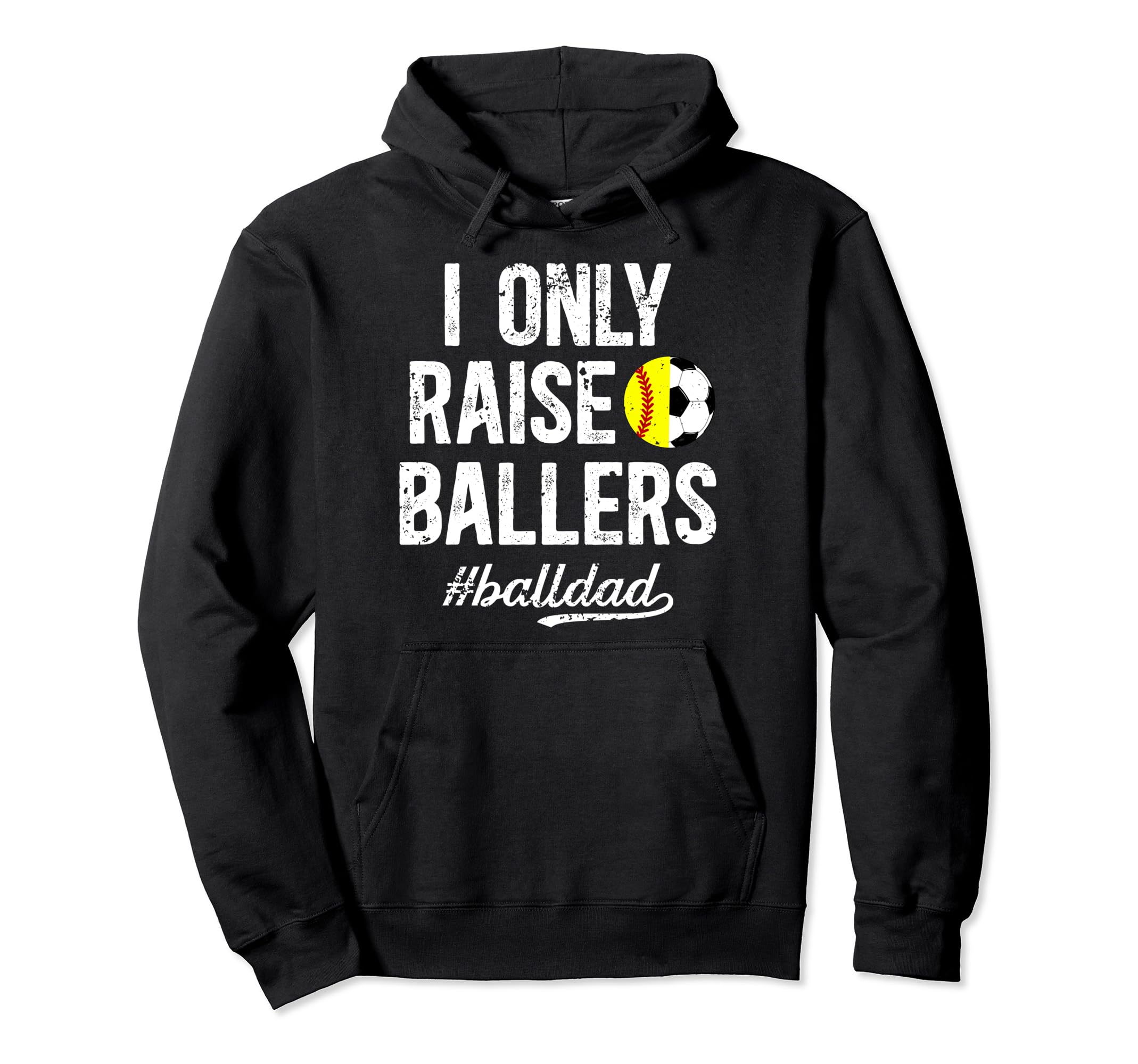 I Only Raise Ballers Ball Dad Soccer Hoodie - Graphic Print Unisex - T-Shirt, Sweatshirt, Hoodie